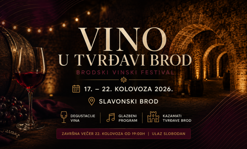 Vino u Tvrđavi Brod 2026. – Brodski vinski festival od 17. do 22. kolovoza u Slavonskom Brodu.
