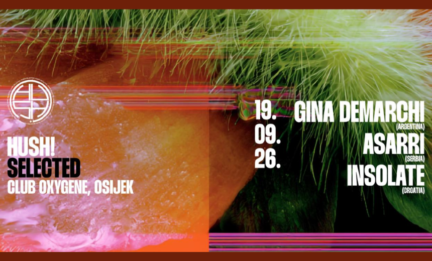 Gina Demarchi, Asarri i Insolate na Hush! Selected 05 techno večeri u Osijeku